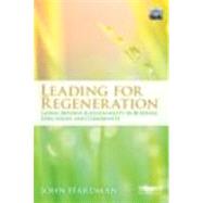 Leading For Regeneration: Going beyond Sustainability in Business Education, and Community by Hardman; John, 9780415692458