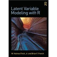 Latent Variable Modeling with R by Finch; W. Holmes, 9780415832458