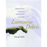 Luminous Debris by Sobin, Gustaf, 9780520222458