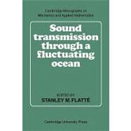 Sound Transmission Through a Fluctuating Ocean by Edited by Stanley M. Flatté , Roger Dashen , Walter H. Munk , Kenneth M. Watson , Frederik Zachariasen, 9780521142458