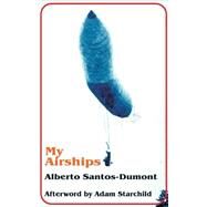 My Airships: The Storyof My Life by Alberto Santos-Dumont by Santos-Dumont, Alberto, 9780898752458