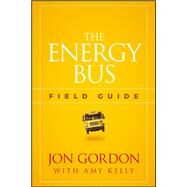 The Energy Bus Field Guide by Gordon, Jon; Kelly, Amy P., 9781119412458