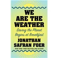 We Are the Weather by Foer, Jonathan Safran, 9781432872458