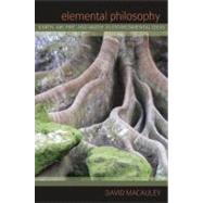 Elemental Philosophy: Earth, Air, Fire, and Water As Environmental Ideas by Macauley, David, 9781438432458