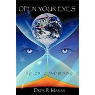 Open Your Eyes: To 2012 and Beyond by Maras, Drew Ryan, 9781438982458