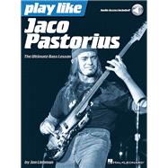 Play Like Jaco Pastorius The Ultimate Bass Lesson Book/Online Audio by Liebman, Jon; Pastorius, Jaco, 9781480392458
