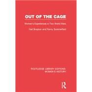 Out of the Cage: Women's Experiences in Two World Wars by Summerfield; Penny, 9780415752459