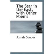 The Star in the East, With Other Poems by Conder, Josiah, 9780554592459