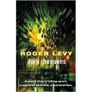 Dark Heavens... Await the Willing Dead : A World That Is Falling Apart, a World of Secrets, a World of Lies by Levy, Roger, 9780575072459