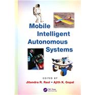 Mobile Intelligent Autonomous Systems by Raol; Jitendra R., 9781138072459