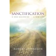 Sanctification : A New Beginning A New Life by JOHNSTON ROBERT, 9781414112459