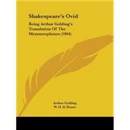 Shakespeare's Ovid : Being Arthur Golding's Translation of the Metamorphoses (1904) by Golding, Arthur; Rouse, W. H. D., 9781437122459