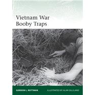 Vietnam War Booby Traps by Rottman, Gordon L.; Gilliland, Alan, 9781472842459