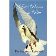 Love Poems to Bill by Leonard, Pat Shannon, 9781503212459
