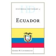 Historical Dictionary of Ecuador by Lauderbaugh, George M., 9781538102459