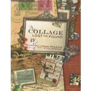 Collage Lost and Found : Creating Unique Projects with Vintage Ephemera by Cirincione, Giuseppina, 9781600612459