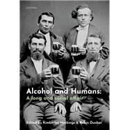 Alcohol and Humans A Long and Social Affair by Hockings, Kimberley; Dunbar, Robin, 9780198842460