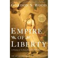 Empire of Liberty : A History of the Early Republic, 1789-1815 by Wood, Gordon S., 9780199832460