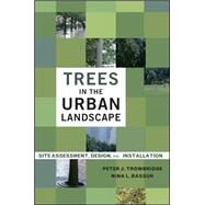 Trees in the Urban Landscape Site Assessment, Design, and Installation by Trowbridge, Peter J.; Bassuk, Nina L., 9780471392460