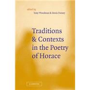 Traditions and Contexts in the Poetry of Horace by Edited by Tony Woodman , Denis Feeney, 9780521642460