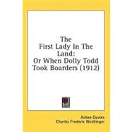First Lady in the Land : Or When Dolly Todd Took Boarders (1912) by Davies, Acton; Nirdlinger, Charles Frederic; Giles, Howard, 9780548852460