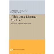 This Long Disease, My Life by Nicolson, Marjorie Hope; Rousseau, George Sebastian, 9780691622460