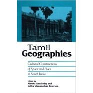 Tamil Geographies: Cultural Constructions of Space and Place in South India by Selby, Martha Ann, 9780791472460