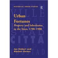 Urban Fortunes: Property and Inheritance in the Town, 17001900 by Stobart,Jon, 9781138272460