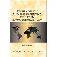 State Agency and the Patenting of Life in International Law by Bita Amani, 9781315242460