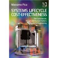 Systems Lifecycle Cost-Effectiveness: The Commercial, Design and Human Factors of Systems Engineering by Pica,Massimo, 9781409462460