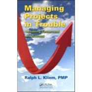 Managing Projects in Trouble: Achieving Turnaround and Success by Kliem, PMP; Ralph L., 9781439852460