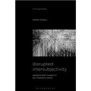 Disrupted Intersubjectivity by Ionescu, Andrei; Herzogenrath, Bernd; Pisters, Patricia, 9781501362460