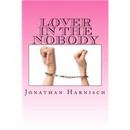 Lover in the Nobody by Harnisch, Jonathan, 9781505562460