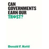 Can Governments Earn Our Trust? by Kettl, Donald F., 9781509522460
