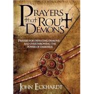 Prayers That Rout Demons by Eckhardt, John, 9781599792460