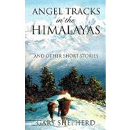 Angel Tracks in the Himalayas by Shepherd, Gary, 9781607912460