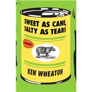 Sweet as Cane, Salty as Tears A Novel by Wheaton, Ken, 9781624672460