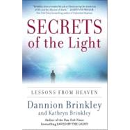 Secrets of the Light : Lessons from Heaven by Brinkley, Dannion, 9780061662461