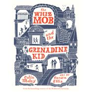 The Whiz Mob and the Grenadine Kid by Meloy, Colin; Ellis, Carson, 9780062342461