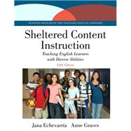 Sheltered Content Instruction Teaching English Learners with Diverse Abilities, Enhanced Pearson eText with Loose-Leaf Version -- Access Card Package by Echevarria, Jana; Graves, Anne, 9780133862461