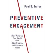 Preventive Engagement by Stares, Paul B., 9780231182461