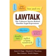 Lawtalk : The Unknown Stories Behind Familiar Legal Expressions by James E. Clapp, Elizabeth G. Thornburg, Marc Galanter, and Fred R. Shapiro, 9780300172461