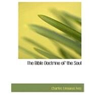 The Bible Doctrine of the Soul by Ives, Charles Linnaeus, 9780554782461
