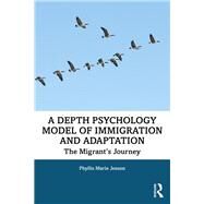 A Depth Psychology Model of Immigration and Adaptation by Jensen, Phyllis Marie, 9781138332461