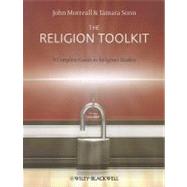 The Religion Toolkit A Complete Guide to Religious Studies by Morreall, John; Sonn, Tamara, 9781405182461