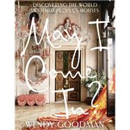 May I Come In? Discovering the World in Other People's Houses by Goodman, Wendy, 9781419732461