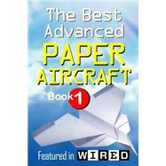 The Best Advanced Paper Aircraft Book 1 by Morris, Carmel D., 9781466402461