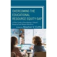 Overcoming the Educational Resource Equity Gap A Close Look at Distributing a Schools Financial and Human Resources by Coffin, Stephen V., 9781475862461