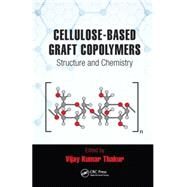 Cellulose-Based Graft Copolymers: Structure and Chemistry by Thakur; Vijay Kumar, 9781482242461