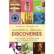 Accidental Medical Discoveries by Winters, Robert W., M.D., 9781510712461